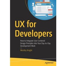 UX for Developers: How to Integrate User-Centered Design Principles Into Your Day-To-Day Development... Paperback, Apress, English, 9781484242261