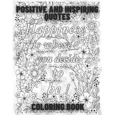 Positive And Inspiring Quotes Coloring Book: High Quality Illustrations of Positive And Motivation Q... Paperback, Independently Published, English, 9798702481289