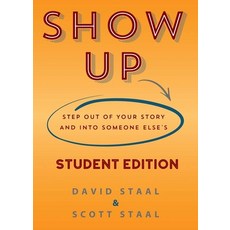 Show Up Student Edition: Step Out of Your Story and Into Someone Else's Paperback, Dustjacket Media