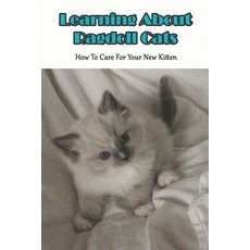 Learning About Ragdoll Cats_ How To Care For Your New Kitten: Ragdoll Cats Book Paperback, Independently Published, English, 9798582900429