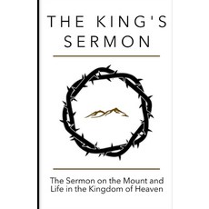 The King's Sermon: The Sermon on the Mount and Life in the Kingdom of Heaven Paperback, Independently Published, English, 9781720153436