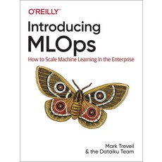 Introducing MLOps:How to Scale Machine Learning in the Enterprise, Introducing MLOps, Treveil, Mark, Omont, Nicola.., O'Reilly Media