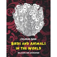 Birds and Animals in the World - Coloring Book - Relaxing and Inspiration Paperback, Independently Published