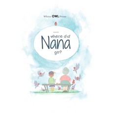 Where did Nana go? Hardcover, White Owl Press, English, 9780578518688