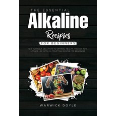 (영문도서) The Essential Alkaline Recipes for Beginners: Set Yourself on a Path to Optimal Health The K... Paperback, Warwick Doyle, English, 9781802002973