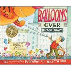 Balloons Over Broadway: The True Story of the Puppeteer of Macy's Parade : The True Sto..., Clarion Books, Sweet, Melissa / Sweet, Mel..., 9780547199450