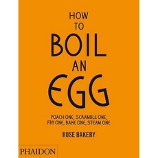 How to Boil an Egg: Poach One Scramble One Fry One Bake One Steam One, Phaidon Press