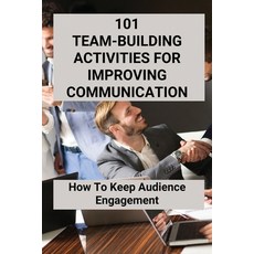 (영문도서) 101 Team-Building Activities For Improving Communication: How To Keep Audience Engagement: Te... Paperback, Independently Published, English, 9798503697698
