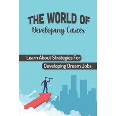 (영문도서) The World Of Developing Career: Learn About Strategies For Developing Dream Jobs: Start Succe... Paperback, Independently Published, English, 9798548915559