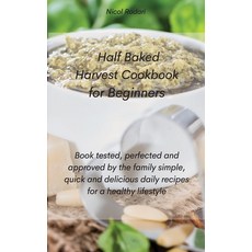 Half Baked Harvest Cookbook for Beginners: Book tested perfected and approved by the family simple ... Hardcover, Tufonzipub Ltd, English, 9781802330571