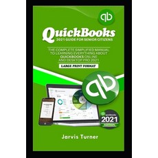 (영문도서) QUICKBOOKS 2021 GUIDE FOR SENIOR CITIZENS. The Complete Simplified Manual to Learning Everyth... Paperback, Independently Published, English, 9798517438713