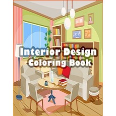 Interior Design Coloring Book: An Adult Coloring Book with Inspirational Home Designs Fun Room Idea... Paperback, Independently Published