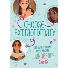 Choose Extraordinary: 180 Faith-Building Devotions for Courageous Girls Paperback, Barbour Kidz, English, 9781643528038