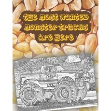 The Most Wanted Monster Trucks Are Here: Get Ready To Have Fun coloring A great Monster Truck Colori... Paperback, Independently Published