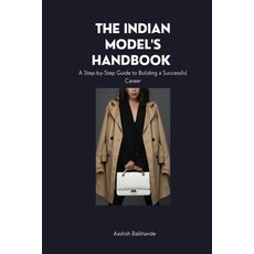 (영문도서) The Indian Model's Handbook: : A Step-by-Step Guide to Building a Successful Career Paperback, Independently Published, English, 9798375297545