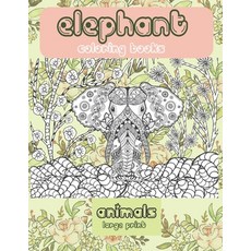 Animals Coloring Books - Large Print - Elephant Paperback, Independently Published