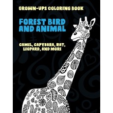 Forest Bird and Animal - Grown-Ups Coloring Book - Camel Capybara Rat Leopard and more Paperback, Independently Published