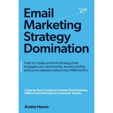 (영문도서) Email Marketing Strategy Domination: How to create an email strategy that engages your commun... Paperback, Library and Archives Canada, English, 9781738195107