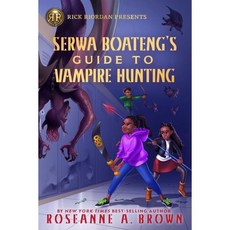 Rick Riordan Presents Serwa Boateng's Guide to Vampire Hunting (a Serwa Boateng Novel Book 1)