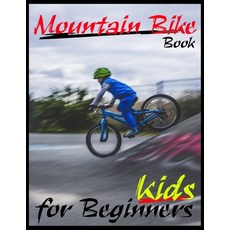Mountain Bike Book For Beginners Kids: All You Need About Mountain Bike Guide Specific Method To Be... Paperback, Independently Published, English, 9798715663184