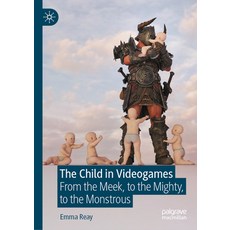 (영문도서) The Child in Videogames: From the Meek to the Mighty to the Monstrous Hardcover, Palgrave MacMillan, English, 9783031423703