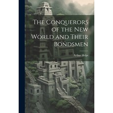 (영문도서) The Conquerors of the New World and Their Bondsmen Paperback, Legare Street Press, English, 9781022090873