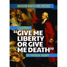 Examining Give Me Liberty or Give Me Death by Patrick Henry Library Binding, Enslow Publishing