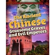 The Ancient Chinese: Gruesome Graves and Evil Emperors Paperback, Cavendish Square Publishing, English, 9781502648228