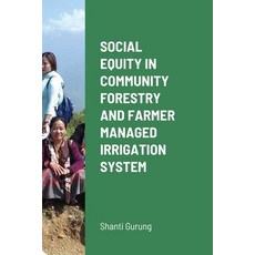 (영문도서) Social Equity in Community Forestry and Farmer Managed Irrigation System Paperback, Lulu.com, English, 9781716182709