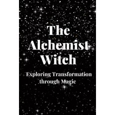 (영문도서) The Alchemist Witch: Exploring Transformation through Magic Paperback, Independently Published, English, 9798397011327