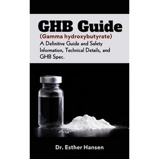 (영문도서) GHB Guide (Gamma hydroxybutyrate): A Definitive Guide and Safety Information Technical Detai... Paperback, Independently Published, English, 9798876293657