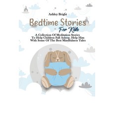 Bedtime Stories For Kids: A Collection Of Meditation Stories To Help Children Fall Asleep. Help Him ... Paperback, Ashley Bright, English, 9781802732092
