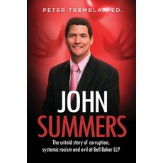 John Summers: The Untold Story of Corruption Systemic Racism and Evil at Bell Baker LLP Paperback, Agora Cosmopolitan, English, 9781927538630