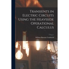 (영문도서) Transients in Electric Circuits Using the Heaviside Operational Calculus Paperback, Hassell Street Press, English, 9781014694645