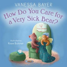 (영문도서) How Do You Care for a Very Sick Bear? Hardcover, Feiwel & Friends, English, 9781250298430