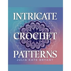 (영문도서) Intricate Crochet Patterns - Julia Kate Bryant: Explore 48 Unique Designs Featu... Paperback, Independently Published, English, 9798312713879 Independently Published, English, 9798312713879