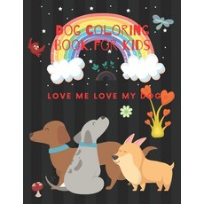 Dog Coloring Book For Kids: Love me love my dog. Fun with dog coloring Doing activities with your pe... Paperback, Independently Published, English, 9798550890172