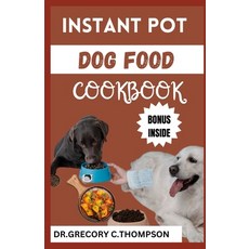 (영문도서) Instant Pot Dog Food Cookbook: The Complete Instant Pot Canine Cookery: A Flavorful Journey f... Paperback, Independently Published, English, 9798878942850