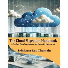 (영문도서) THE CLOUD MIGRATION HANDBOOK - Moving Applications and Data to the Cloud Paperback, Sgsh Publications, English, 9789366316666