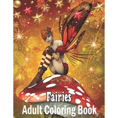 Fairies Adult Coloring Book: With Beautiful Fantasy Women Cute Magical Animals and Relaxing Forest... Paperback, Independently Published, English, 9798593048318