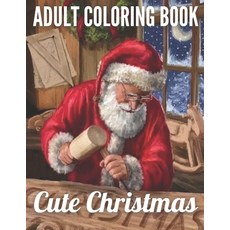 Adult Coloring book Cute Christmas: An Adult Coloring Book with Charming Christmas Scenes and Winter... Paperback, Independently Published, English, 9798552168422