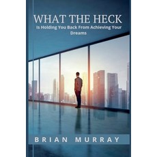 (영문도서) What the Heck: Is Holding You Back From Achieving Your Dreams Paperback, Independently Published, English, 9798389366039
