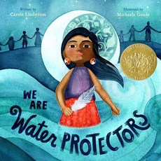 We Are Water Protectors: (Caldecott Medal Winner) : 2021 Caldecott Winner, Roaring Brook Press, Lindstrom, Carole / Goade, ..., 9781250203557