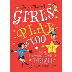 (영문도서) Girls Play Too: Book 2: More Inspiring Stories of Irish Sportswomen Hardcover, Merrion Press, English, 9781785374081