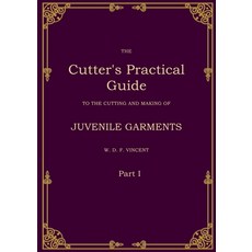 (영문도서) The Cutter''s Practical Guide Part 1: Juvenile Garments Paperback, Bod - Books on Demand, English, 9783769325157