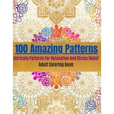100 Amazing Patterns- Intricate Patterns For Relaxation And Stress Relief: Adult Coloring Book with ... Paperback, Independently Published, English, 9798560121235