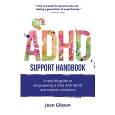 (영문도서) The ADHD Support Handbook: A real-life guide to empowering a child with ADHD and related cond... Paperback, Rethink Press, English, 9781781335796