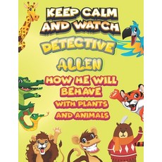 keep calm and watch detective Allen how he will behave with plant and animals: A Gorgeous Coloring a... Paperback, Independently Published