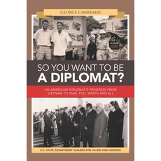 (영문도서) So You Want to Be a Diplomat?: An American Diplomat's Progress from Vietnam to... Paperback, Xlibris Us, English, 9781796063905
