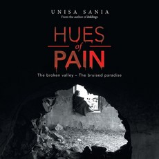 Hues of Pain: The Broken Valley - the Bruised Paradise Paperback, Partridge Publishing Singapore